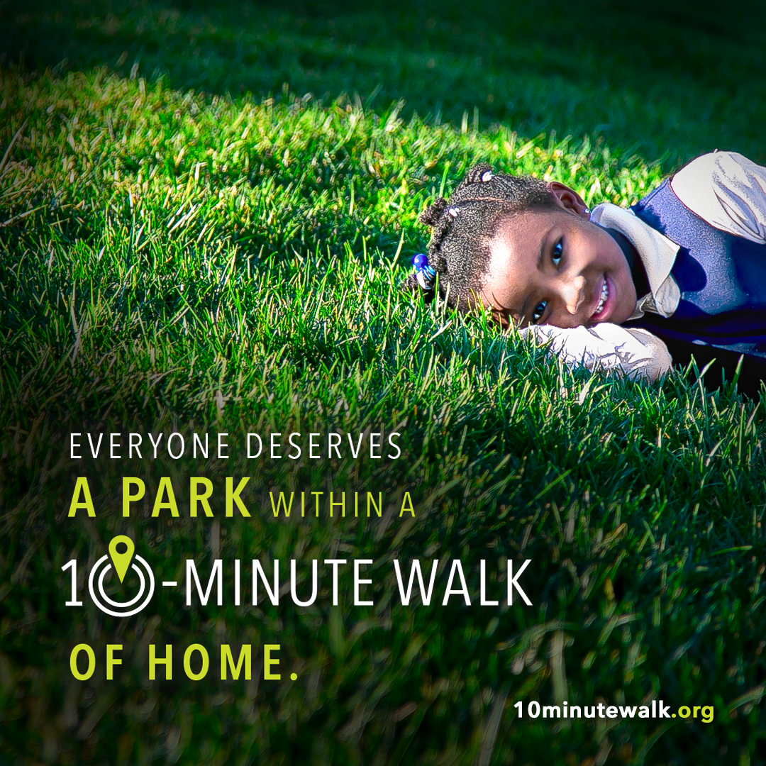 The National Recreation and Park Association, The Trust for Public Land, and the Urban Land Institute are leading a nationwide movement to ensure there’s a great park within a 10-minute walk of every person, in every neighborhood, in every city across America.